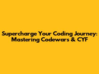 **Supercharge Your Coding Journey: Mastering Codewars & CYF**