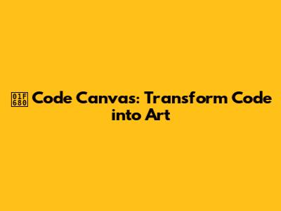 🚀 Code Canvas: Transform Code into Art