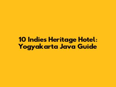 10 Indies Heritage Hotel: Yogyakarta Java Guide