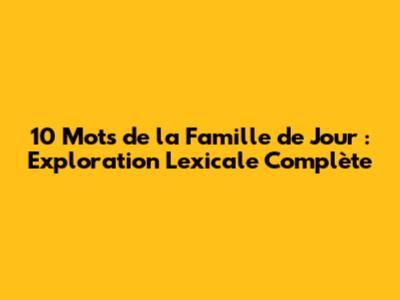 10 Mots de la Famille de 'Jour' : Exploration Lexicale Complète