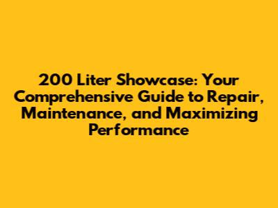 200 Liter Showcase: Your Comprehensive Guide to Repair, Maintenance, and Maximizing Performance
