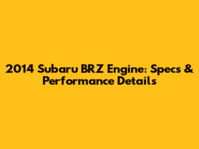 2014 Subaru BRZ Engine: Specs & Performance Details
