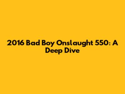 2016 Bad Boy Onslaught 550: A Deep Dive