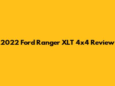 2022 Ford Ranger XLT 4x4 Review