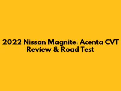 2022 Nissan Magnite: Acenta CVT Review & Road Test