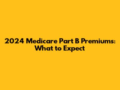 2024 Medicare Part B Premiums: What to Expect
