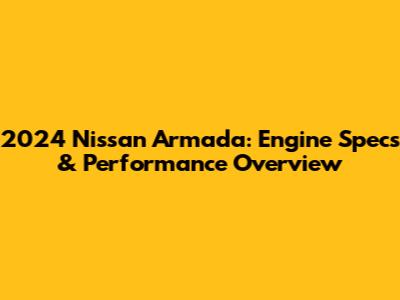 2024 Nissan Armada: Engine Specs & Performance Overview