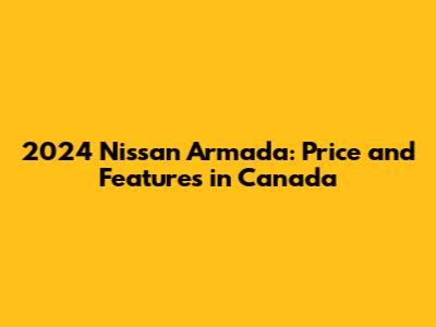 2024 Nissan Armada: Price and Features in Canada