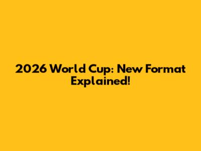 2026 World Cup: New Format Explained!