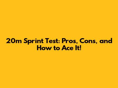 20m Sprint Test: Pros, Cons, and How to Ace It!