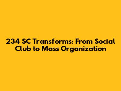 234 SC Transforms: From Social Club to Mass Organization