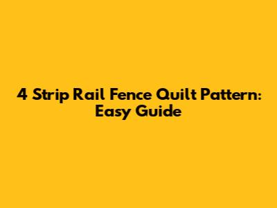 4 Strip Rail Fence Quilt Pattern: Easy Guide