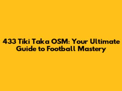 433 Tiki Taka OSM: Your Ultimate Guide to Football Mastery
