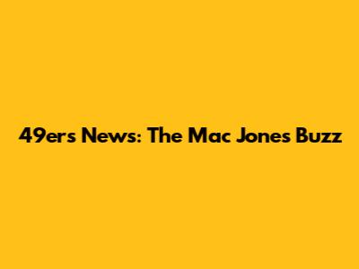 49ers News: The Mac Jones Buzz