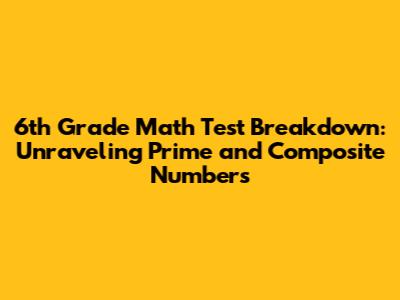 6th Grade Math Test Breakdown: Unraveling Prime and Composite Numbers