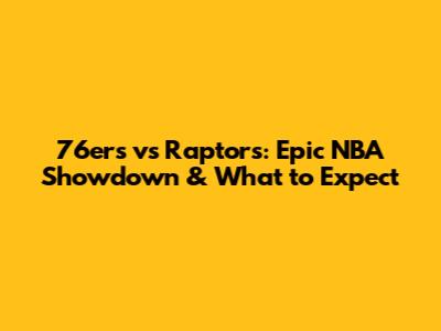 76ers vs Raptors: Epic NBA Showdown & What to Expect