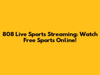 808 Live Sports Streaming: Watch Free Sports Online!