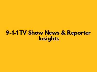 9-1-1 TV Show News & Reporter Insights