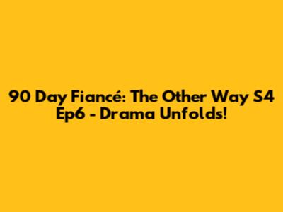 90 Day Fiancé: The Other Way S4 Ep6 - Drama Unfolds!