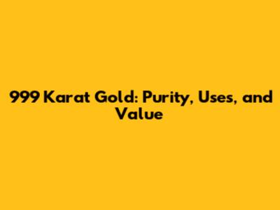999 Karat Gold: Purity, Uses, and Value