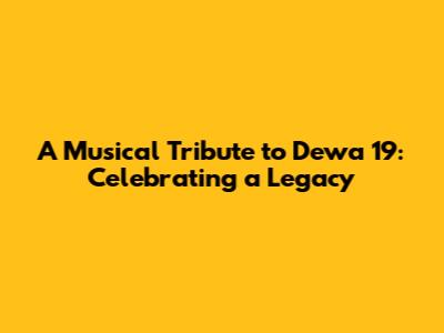A Musical Tribute to Dewa 19: Celebrating a Legacy