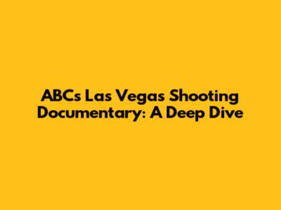 ABC's Las Vegas Shooting Documentary: A Deep Dive