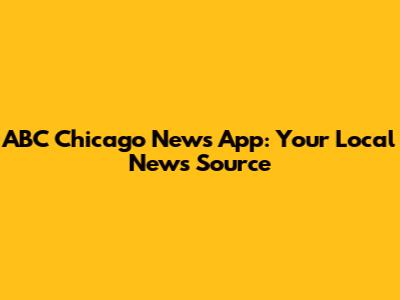 ABC Chicago News App: Your Local News Source