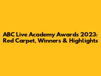 ABC Live Academy Awards 2023: Red Carpet, Winners & Highlights