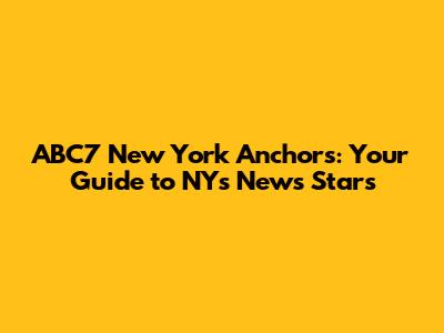 ABC7 New York Anchors: Your Guide to NY's News Stars