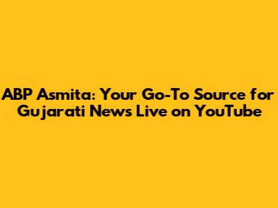 ABP Asmita: Your Go-To Source for Gujarati News Live on YouTube