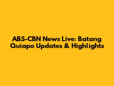 ABS-CBN News Live: Batang Quiapo Updates & Highlights