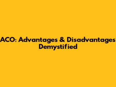 ACO: Advantages & Disadvantages Demystified