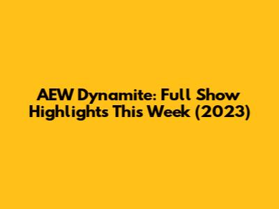 AEW Dynamite: Full Show Highlights This Week (2023)