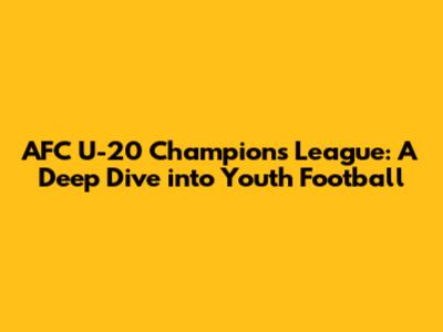 AFC U-20 Champions League: A Deep Dive into Youth Football