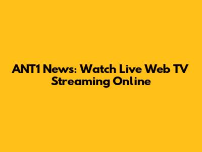 ANT1 News: Watch Live Web TV Streaming Online