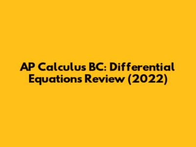 AP Calculus BC: Differential Equations Review (2022)