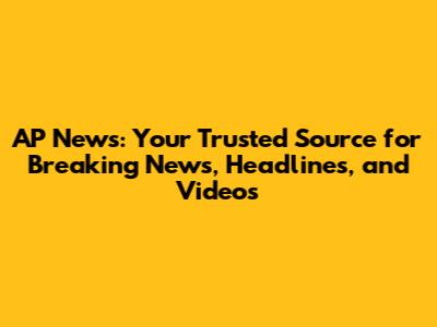 AP News: Your Trusted Source for Breaking News, Headlines, and Videos