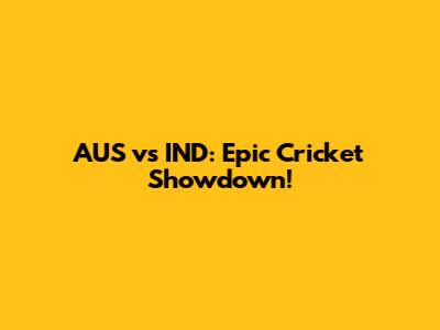 AUS vs IND: Epic Cricket Showdown!