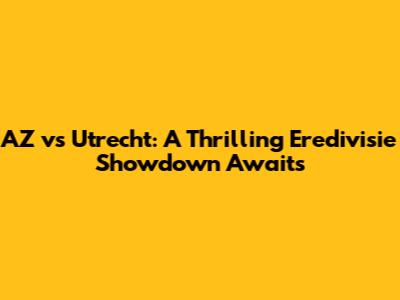 AZ vs Utrecht: A Thrilling Eredivisie Showdown Awaits