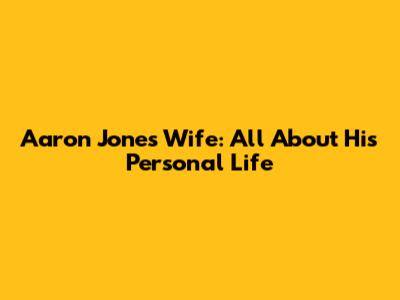 Aaron Jones Wife: All About His Personal Life