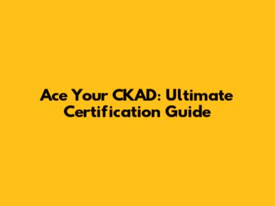 Ace Your CKAD: Ultimate Certification Guide
