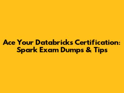 Ace Your Databricks Certification: Spark Exam Dumps & Tips