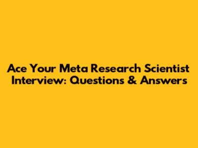 Ace Your Meta Research Scientist Interview: Questions & Answers