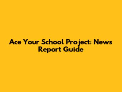 Ace Your School Project: News Report Guide