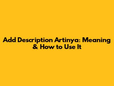 Add Description Artinya: Meaning & How to Use It