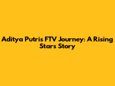 Aditya Putri's FTV Journey: A Rising Star's Story