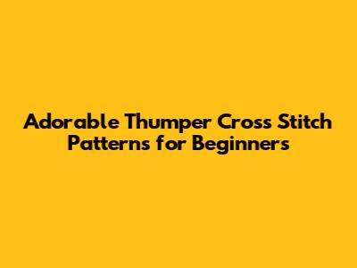 Adorable Thumper Cross Stitch Patterns for Beginners