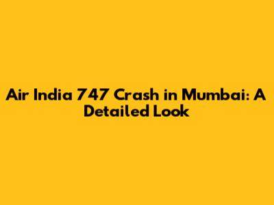 Air India 747 Crash in Mumbai: A Detailed Look