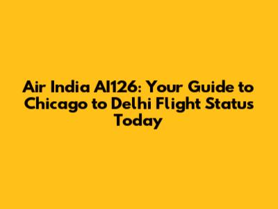 Air India AI126: Your Guide to Chicago to Delhi Flight Status Today