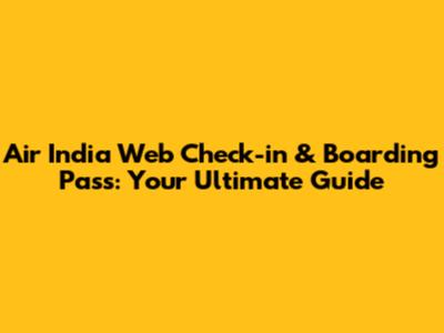 Air India Web Check-in & Boarding Pass: Your Ultimate Guide